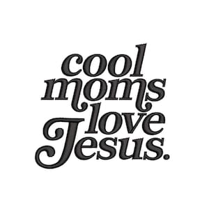 May include: Black text on a white background reads "cool moms love jesus." The text is in a stylized, cursive font. The words are stacked, with "cool" and "moms" on top, "love" in the middle, and "jesus" at the bottom.