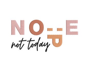 Nope Not Today Machine Embroidery Design, Digital File, 4 sizes
