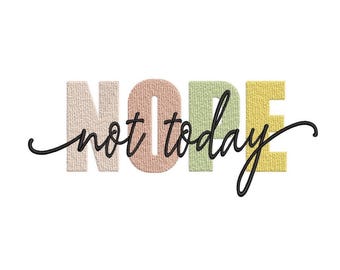 Nope not Today Machine Embroidery Design, Inspirational Digital File, 4 sizes