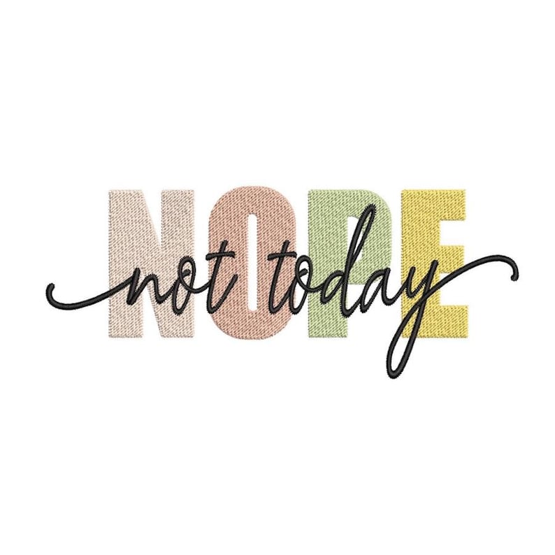May include: White background with the words "NOPE" in textured, pastel-colored letters. The phrase "not today" is written in a black, cursive font, adding a touch of whimsy to the design.