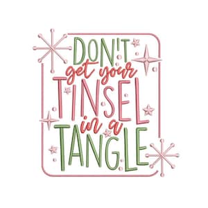 May include: A festive design with the phrase "DON'T get your TINSEL in a TANGLE" in green and pink embroidery. The design is framed with a pink border and adorned with star and snowflake accents, perfect for holiday decor.