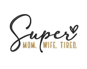 Super Mom Wife Tired Machine Embroidery Design, Mother's Day Digital File, 3 sizes