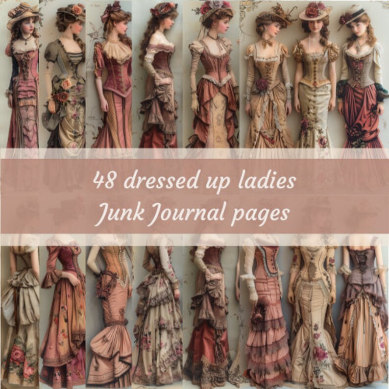 May include: A collage of 12 images of women in vintage dresses. The dresses are in various colors, including pink, brown, and beige. The text "48 dressed up ladies Junk Journal pages" is overlaid on the image.
