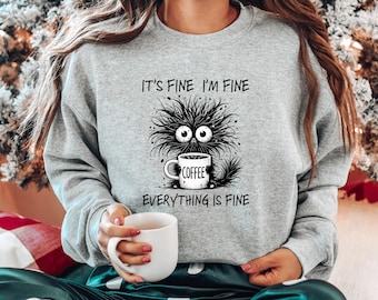 Everything Is Fine Funny Cat Sweatshirt, Sarcastic Mental Health Humor Pullover, Coffee and Anxiety Quote Sweater for Women