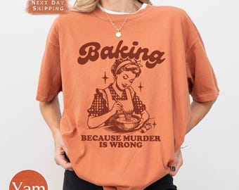 Baking Because Murder Is Wrong Tee, Comfort Colors Baking Shirt for Women, Baker Tee, Baking Gift for Mom, Cute Baking Mothers Day Gift