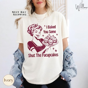 Comfort Colors Funny Baking Tee, Shut The Fucupcakes T-Shirt, Gift for Women Who Bake, Sarcastic Graphic Tee, Bold Baker Humor Shirt