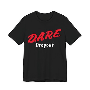 Funny DARE Dropout Hilarious Short Sleeve Tee Shirt 80s 90s Kids