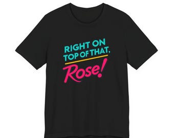 Right on Top of that Rose T-Shirt Eine Hommage an 90er Jahre Comedy Klassiker