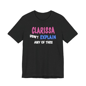 Nostalgic 90's Short Sleeve Tee - Clarissa Didn't Explain Any of This - Funny Graphic Tee