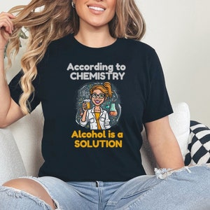 Funny Chemistry T-Shirt: Alcohol is a Solution, Science Student Gift