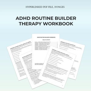 May include: A collection of white paper pages with the title "ADHD ROUTINE BUILDER THERAPY WORKBOOK" and the text "HYPERLINKED PDF FILE, 19 PAGES". The pages include worksheets and a table of contents.