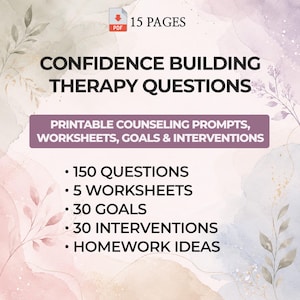 May include: A 15-page PDF document titled Confidence Building Therapy Questions, featuring printable counseling prompts, worksheets, goals, and interventions. The text lists 150 questions, 5 worksheets, 30 goals, 30 interventions, and homework ideas on a watercolor background.