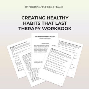 May include: A therapy workbook titled "Creating Healthy Habits That Last." The cover and several pages are visible, with the text "Hyperlinked PDF File, 17 Pages." The workbook includes worksheets and a table of contents. The pages are white with black text.