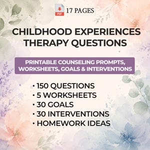 May include: A 17-page digital PDF document titled CHILDHOOD EXPERIENCES THERAPY QUESTIONS, featuring printable counseling prompts, worksheets, goals, and interventions. The text includes 150 questions, 5 worksheets, 30 goals, 30 interventions, and homework ideas, set against a soft watercolor floral background.