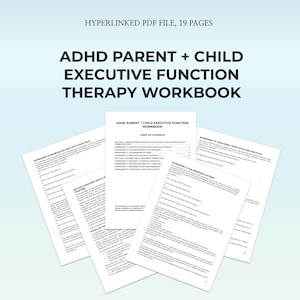 May include: A collection of white worksheets titled "ADHD Parent + Child Executive Function Therapy Workbook" with the text "Hyperlinked PDF File, 19 Pages". The workbook includes sections on understanding executive function, mapping struggles, and building skills.