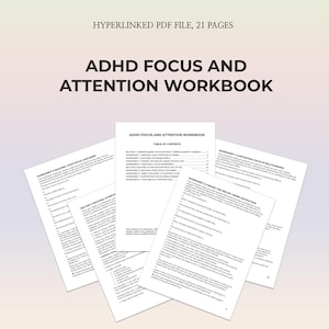 May include: A stack of white paper pages with the title "ADHD FOCUS AND ATTENTION WORKBOOK" in large, bold, black letters. The top of the image reads "HYPERLINKED PDF FILE, 21 PAGES". The workbook includes worksheets and a table of contents.