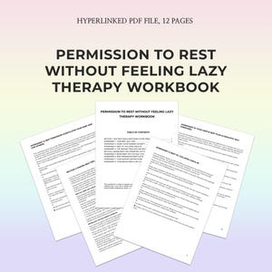 May include: A therapy workbook titled "PERMISSION TO REST WITHOUT FEELING LAZY". The cover and several open pages are visible, displaying text and worksheets. The top of the image reads "HYPERLINKED PDF FILE, 12 PAGES".