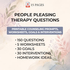 May include: A 15-page PDF document titled People Pleasing Therapy Questions, featuring printable counseling prompts, worksheets, goals, and interventions. The text includes 150 questions, 5 worksheets, 30 goals, 30 interventions, and homework ideas on a light background with watercolor leaf illustrations.