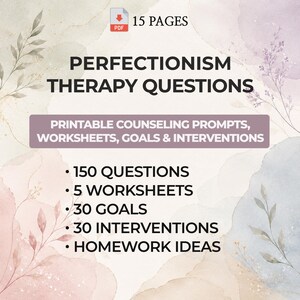 May include: A 15-page PDF document titled Perfectionism Therapy Questions, featuring printable counseling prompts, worksheets, goals, and interventions. The text includes 150 questions, 5 worksheets, 30 goals, 30 interventions, and homework ideas on a watercolor background.