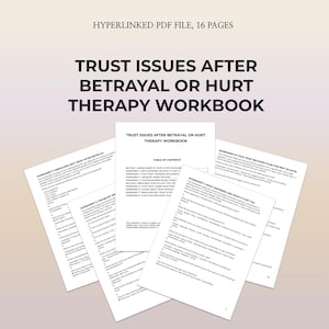 May include: A white therapy workbook titled "Trust Issues After Betrayal or Hurt Therapy Workbook." The workbook includes worksheets and a table of contents. The text "Hyperlinked PDF File, 16 Pages" is at the top.