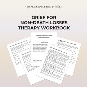 May include: A collection of white paper pages with the title "GRIEF FOR NON-DEATH LOSSES THERAPY WORKBOOK" in bold black text. The top of the image reads "HYPERLINKED PDF FILE, 14 PAGES". The workbook includes worksheets and a table of contents.