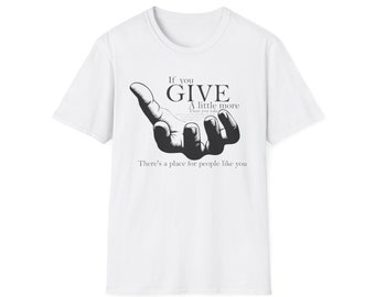 If you give a little more than you take design  Unisex Softstyle T-Shirt