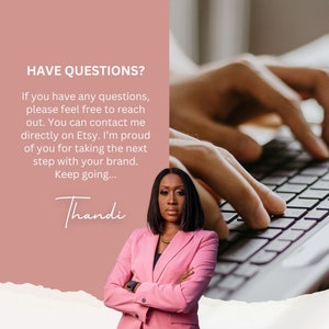 May include: A woman wearing a pink blazer with her arms crossed, smiling at the camera. The text "HAVE QUESTIONS?" is displayed in a pink box with the following text: "If you have any questions, please feel free to reach out. You can contact me directly on Etsy. I'm proud of you for taking the next step with your brand. Keep going... Thandi"