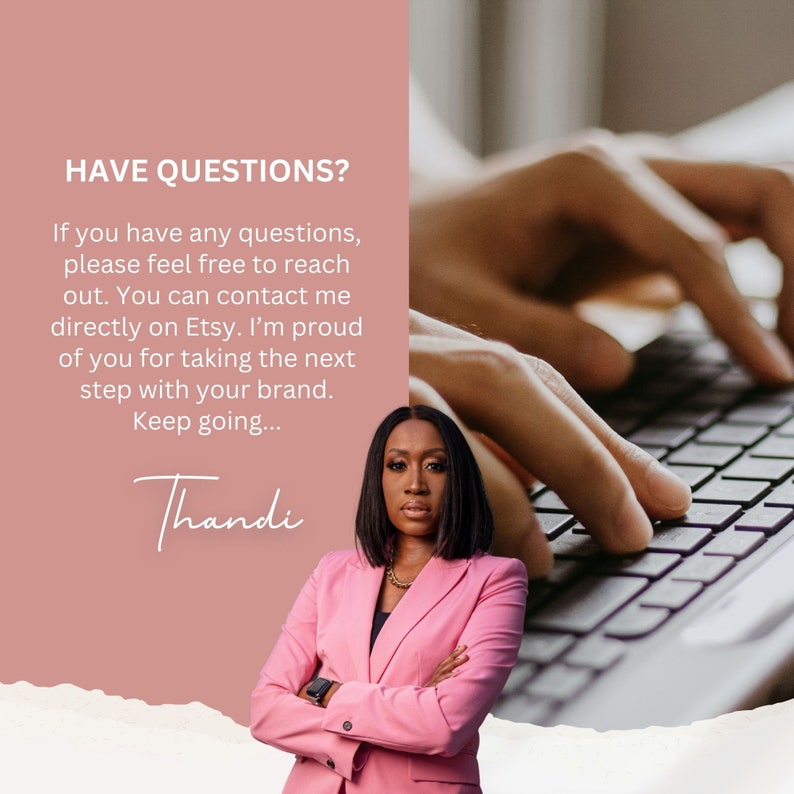 May include: A woman wearing a pink blazer with her arms crossed, smiling at the camera. The text "HAVE QUESTIONS?" is displayed in a pink box with the following text: "If you have any questions, please feel free to reach out. You can contact me directly on Etsy. I'm proud of you for taking the next step with your brand. Keep going... Thandi"