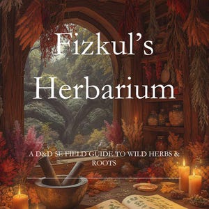 May include: A book titled Fizkul's Herbarium: A D&D 5E Field Guide to Wild Herbs & Roots, featuring an open page with botanical illustrations, a stone mortar and pestle, lit candles, and dried herbs in a wooden room with a large arched window.