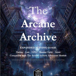 May include: A book cover titled The Arcane Archive Expanded Setting Guide, featuring a dark, towering library with shelves of books and a swirling purple cosmic sky above. Text includes Factions, Lore, NPCs, Random Tables, Secrets, and Dice & Dungeon Quests.
