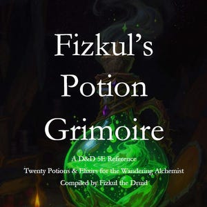 May include: A book cover titled Fizkul's Potion Grimoire, A D&D 5E Reference, Twenty Potions & Elixirs for the Wandering Alchemist, Compiled by Fizkul the Druid. It features a glowing green potion bottle, a candle, and a Dice & Dungeon Quests logo.