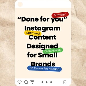 May include: A digital graphic on a beige background, resembling a phone screen, with text: "Done for you" Instagram content, designed for small brands. Includes the words "Strategic", "Optimized", and "Client-Ready". The graphic also states "No Canva Pro Needed".