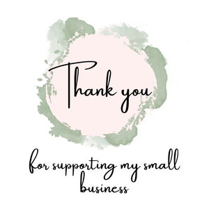 May include: A white background with a watercolor design in shades of pink and green. The words "Thank you" are written in elegant black script, with the phrase "for supporting my small business" below.