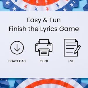 May include: A white card with the text "Easy & Fun Finish the Lyrics Game" and three icons: a downward arrow labeled "DOWNLOAD", a printer labeled "PRINT", and a document with a pencil labeled "USE". The background features red, white, and blue decorations.