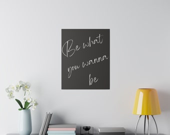 Poster Bild - Design Living - Matte Canvas, Stretched, 0.75" - Be what you wanna be