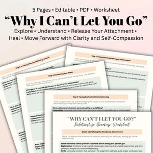 May include: A worksheet titled "Why Can't I Let You Go?" with the subtitle "Relationship Breakup Worksheet". The worksheet is designed to help people understand and release their attachment to a past relationship. It includes five steps: creating closure, understanding deeper attachments, facing the truth of the relationship, reclaiming your power, and identifying the emotional attachment.