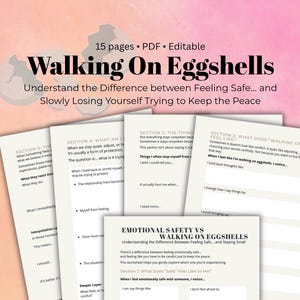 May include: A collection of printable worksheets titled "Walking on Eggshells" with the subtitle "Understand the Difference between Feeling Safe... and Slowly Losing Yourself Trying to Keep the Peace." The worksheets cover emotional safety.