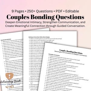 May include: A digital document titled Couples Bonding Questions featuring 9 pages and over 250 questions. The text includes sections like Emotional Intimacy, Getting to Know Each Other More Deeply, and Everyday Connection with bulleted lists.