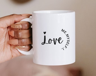 Self Love Mug, Love Me Myself I Mug, Printed Graphic Mug, Gift Mug, Gift, Quote Mug, Love Mug, Inspiration, Motivation, Ceramic Mug, 11oz