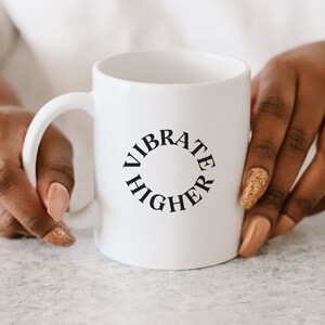 Vibrate Higher Coffee Mug: Yoga, Namaste Slogan, Empowerment Gift