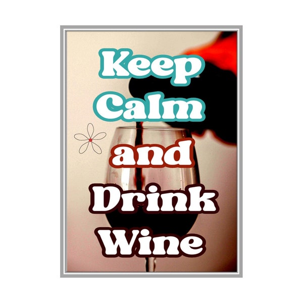 Stay Calm and Drink Wine. The perfect high-quality pdf for your home or business. Keep calm.