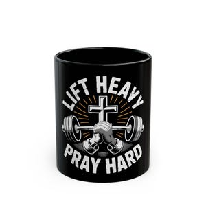 Lift Heavy Pray Hard Mug - Motivational Fitness Coffee Cup, Gym Lover Gift, Christian Workout Mug, Black 11oz 15oz Cups