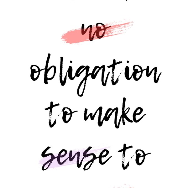 I'm Under No Obligation to Make Sense to You, Digital Download, Printable, Wall Art, Inspirational Quote