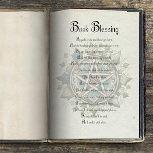 May include: An open book with a vintage aesthetic, featuring a poem titled "Book Blessing" with a decorative border of vines and leaves. The poem reads: "By gods of old and those yet born, And the howling wind that proceeds the storm. By the water that cleanse the soul. And fire that burns ages untold. And by the gentle earth from which we come. This blessing shall not be undone. This Book I do bless. As the elements will attest, That this blessing protects this book, From curious eyes that pry and look. And from things that cause it harm, This book I fill with knowledge and charms. By my will this I do wish. As I seal it with a kiss."
