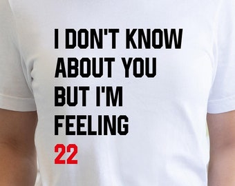 I'm Feeling 22 Birthday - Years Old T-Shirt I'm Feeling 22 Birthday - Years Old T-Shirt