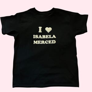 I Love Isabela Merced T-shirt/Baby tee | Isabela Merced Merch | The Last Of Us T-shirt | Puff vinyl T-Shirt