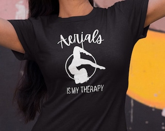 Aerials Is My Therapy Women&#39;s T-Shirt | Aerial Hoop, Lyra, Aerial Dance, Aerialist