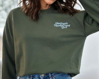 Obstinate Headstrong Girl Crewneck *Embroidery Available!*
