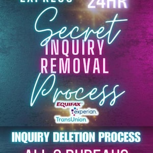 May include: A neon pink and blue graphic with the text "EXPRESS 24HR Secret Inquiry Removal Process" and the logos for Equifax, Experian, and TransUnion. The text "Inquiry Deletion Process All 3 Bureaus" is also included.