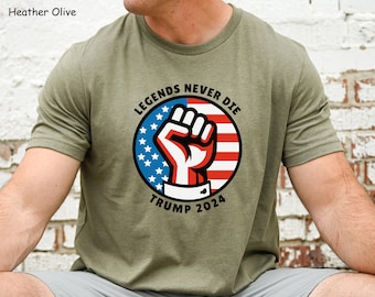 Trump 2024 Fight Shirt Legends Never Die Trump Shirt MAGA Shirt Trump Fist MAGA Shirt Donald Trump Shirt President Trump Never Surrender